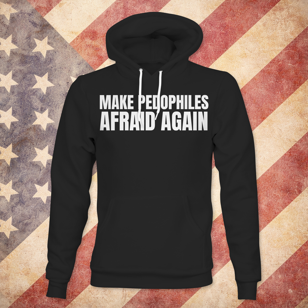 Make Pedo's Afraid Hoodie
