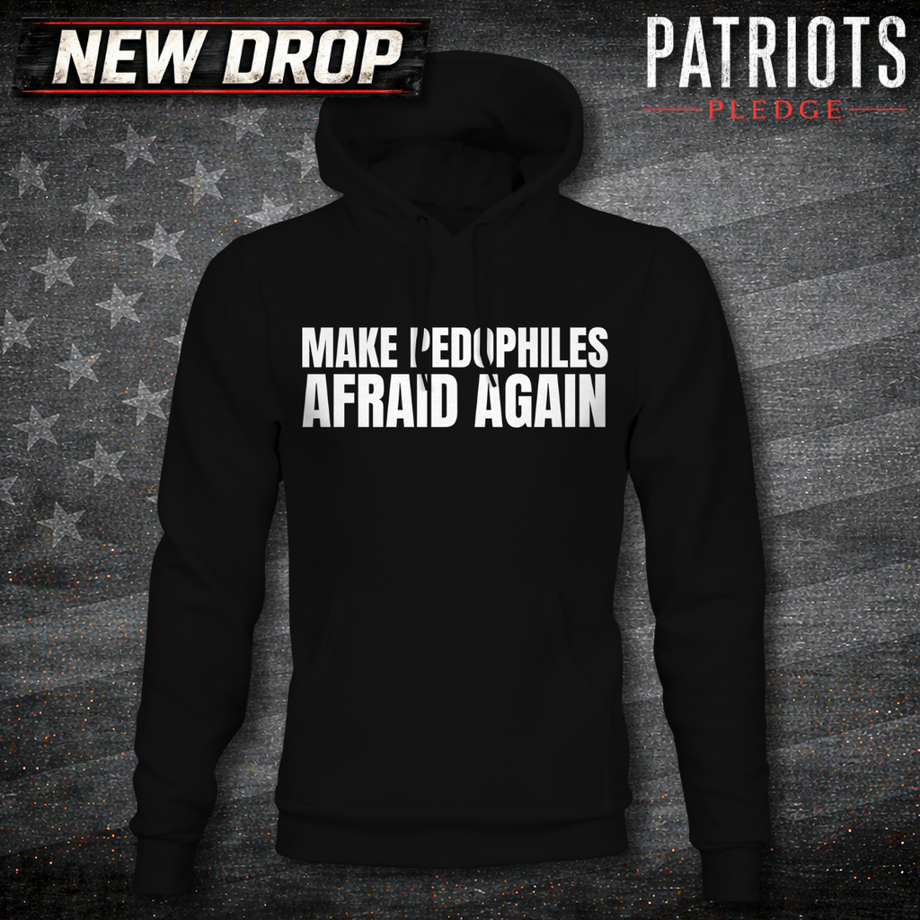 Make Pedo's Afraid Patriots pledge Hoodie
