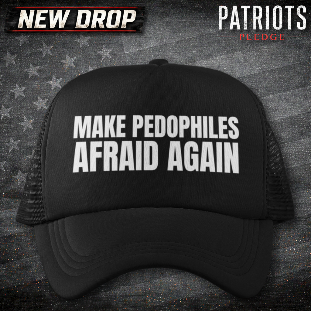 Make Pedos Afraid again Patriots Pledge Trucker Hat