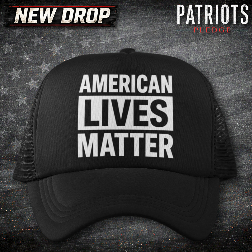 American Lives Matter Patriots Pledge Trucker Hat